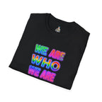 Pride Statement T-Shirt - 'We Are Who We Are' - Unisex Softstyle Tee for Self-Expression
