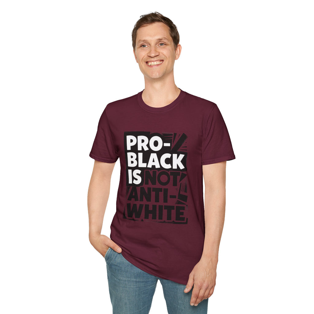 Pro-Black Is Not Anti-White Statement T-Shirt