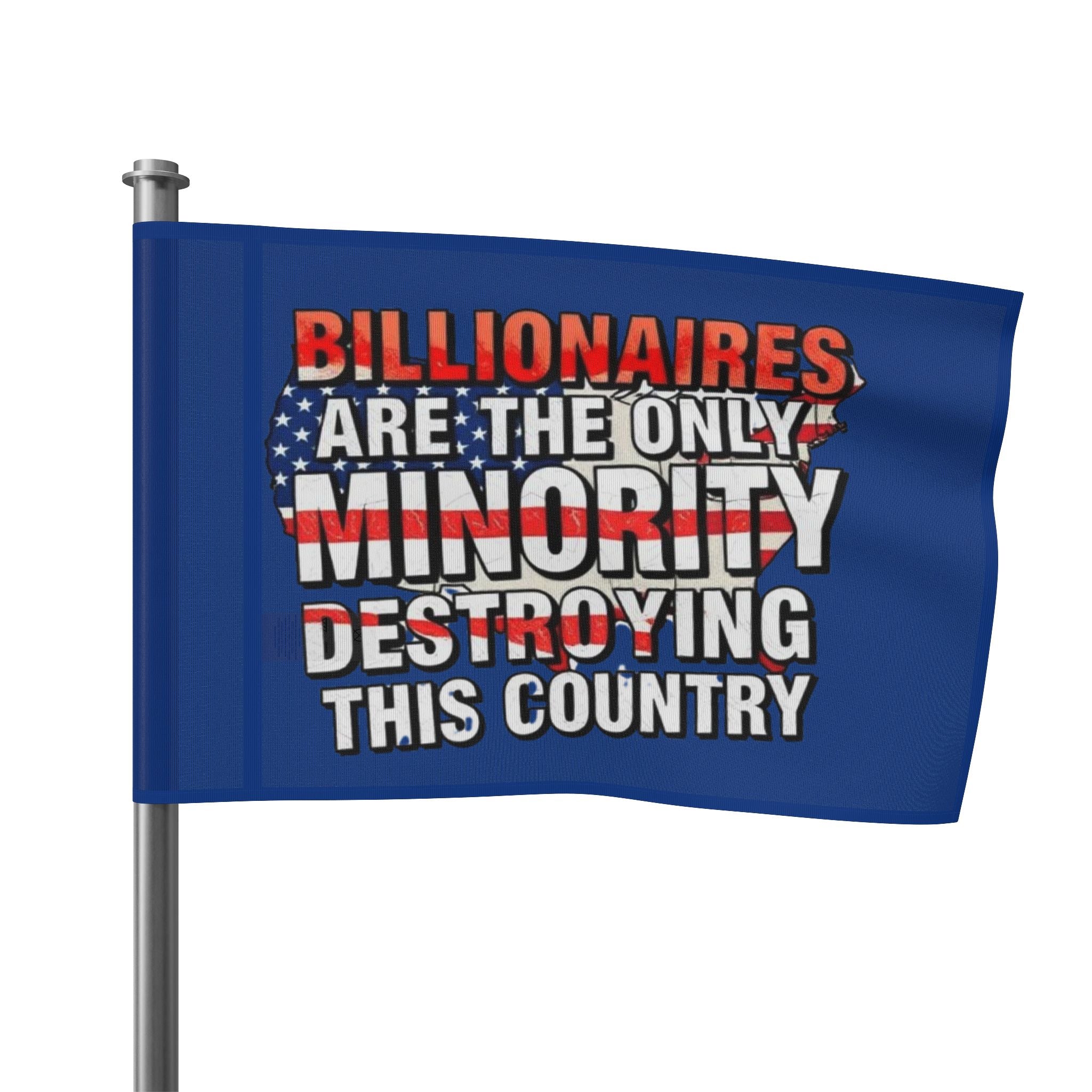 Billionaires Are the Only Minority Destroying This Country - Protest Flag