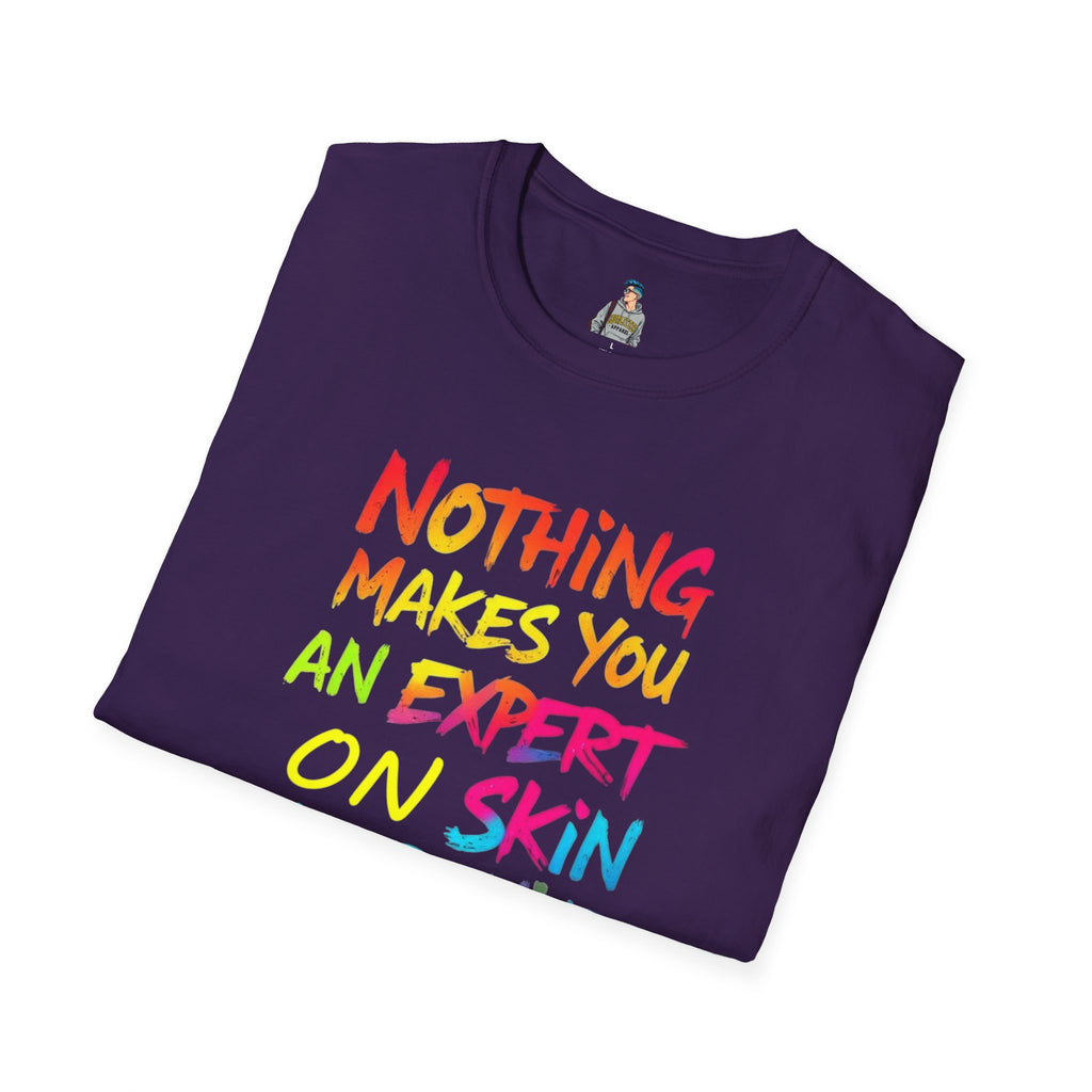 Nothing Makes You An Expert On Skin You Don't Live In' Statement Tee - Inclusive Rainbow Design