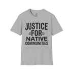 Justice for Native Communities Unisex Softstyle T-Shirt, Activism Tee, Social Justice Apparel, Comfortable Graphic Shirt, Gift for Advocates