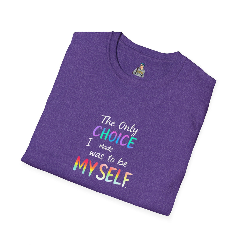 Inspirational Quote Unisex Softstyle T-Shirt - "The Only Choice I Made Was to Be MYSELF"