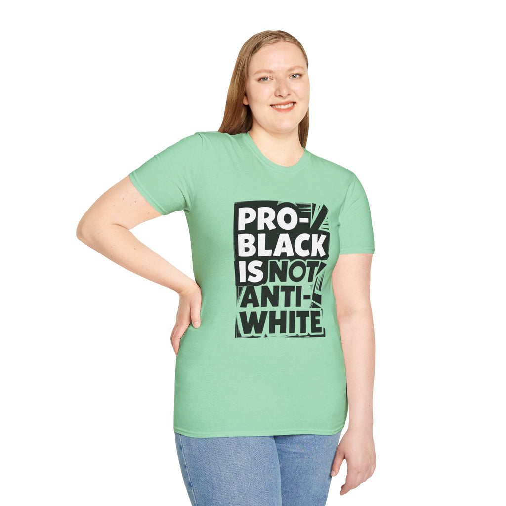 Pro-Black Is Not Anti-White Statement T-Shirt