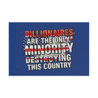 Billionaires Are the Only Minority Destroying This Country - Protest Flag