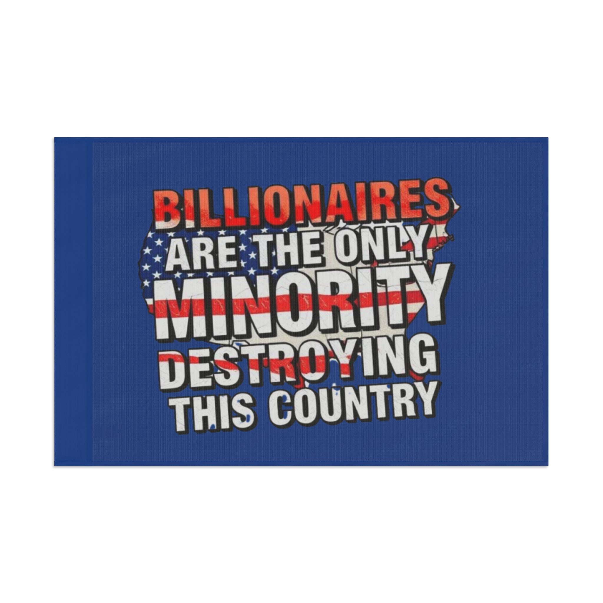 Billionaires Are the Only Minority Destroying This Country - Protest Flag