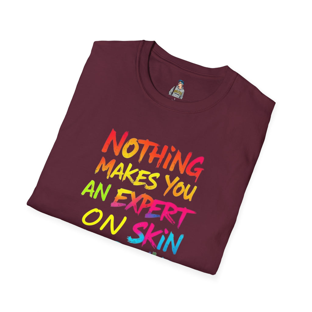 Nothing Makes You An Expert On Skin You Don't Live In' Statement Tee - Inclusive Rainbow Design
