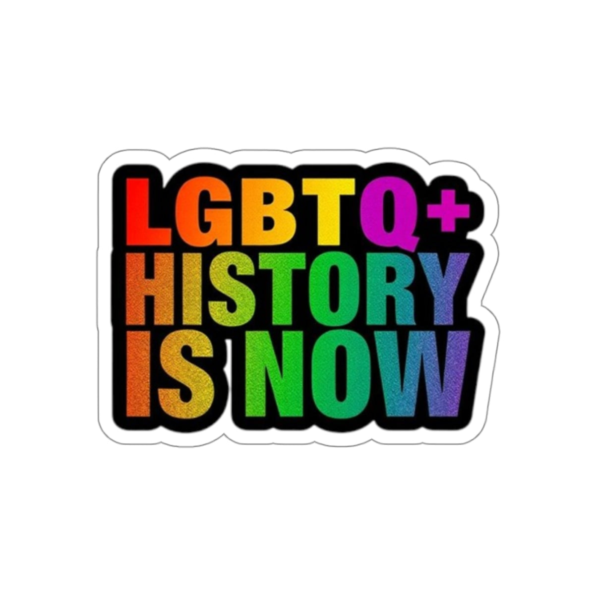 Die-Cut Stickers - LGBTQ+ HISTORY IS NOW