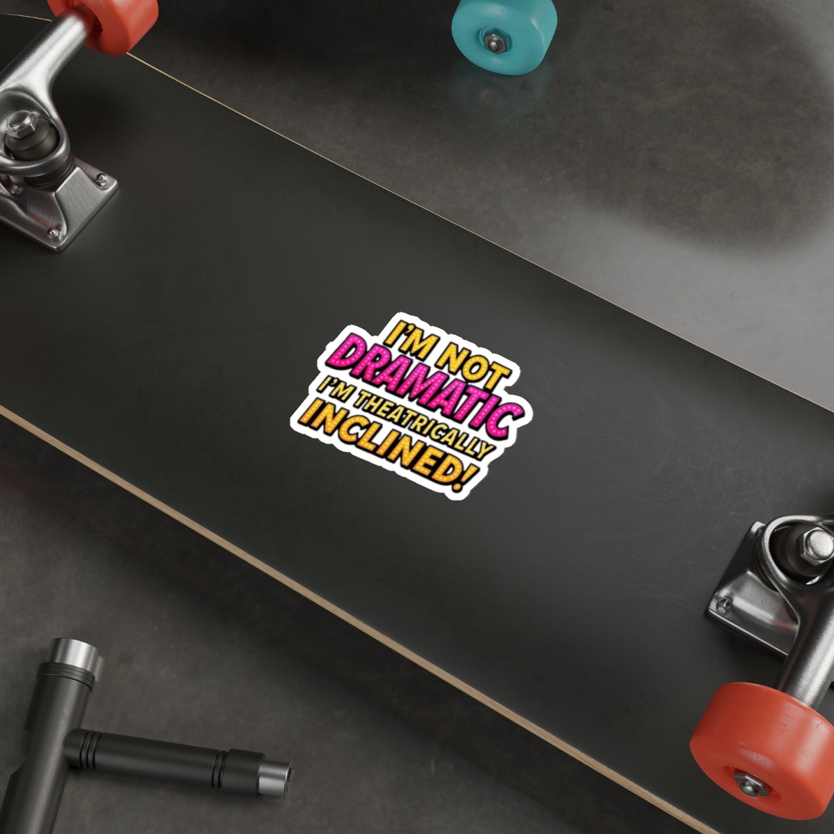 Die-Cut Stickers - I'm not Dramatic, I'm Theatrically Inclined!