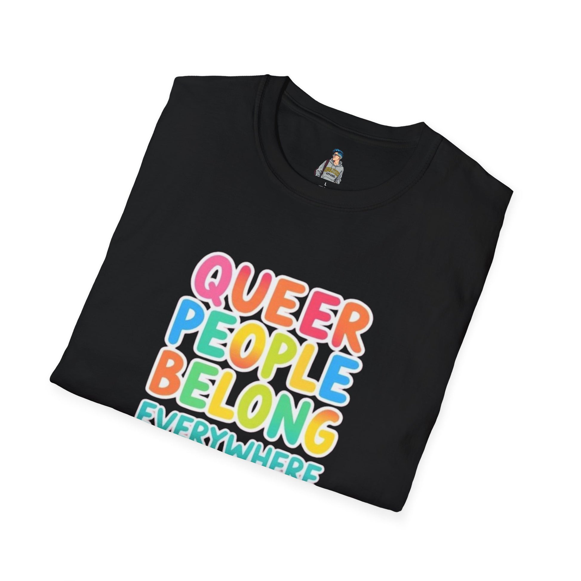 QUEER PEOPLE BELONG EVERYWHERE - Softstyle Unisex T-Shirt