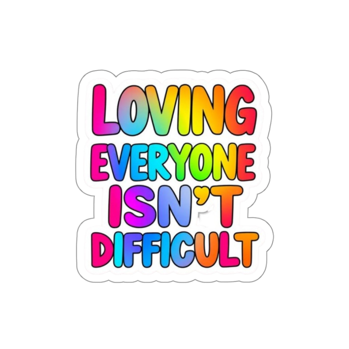 Die-Cut Stickers - LOVING EVERYONE ISN'T DIFFICULT