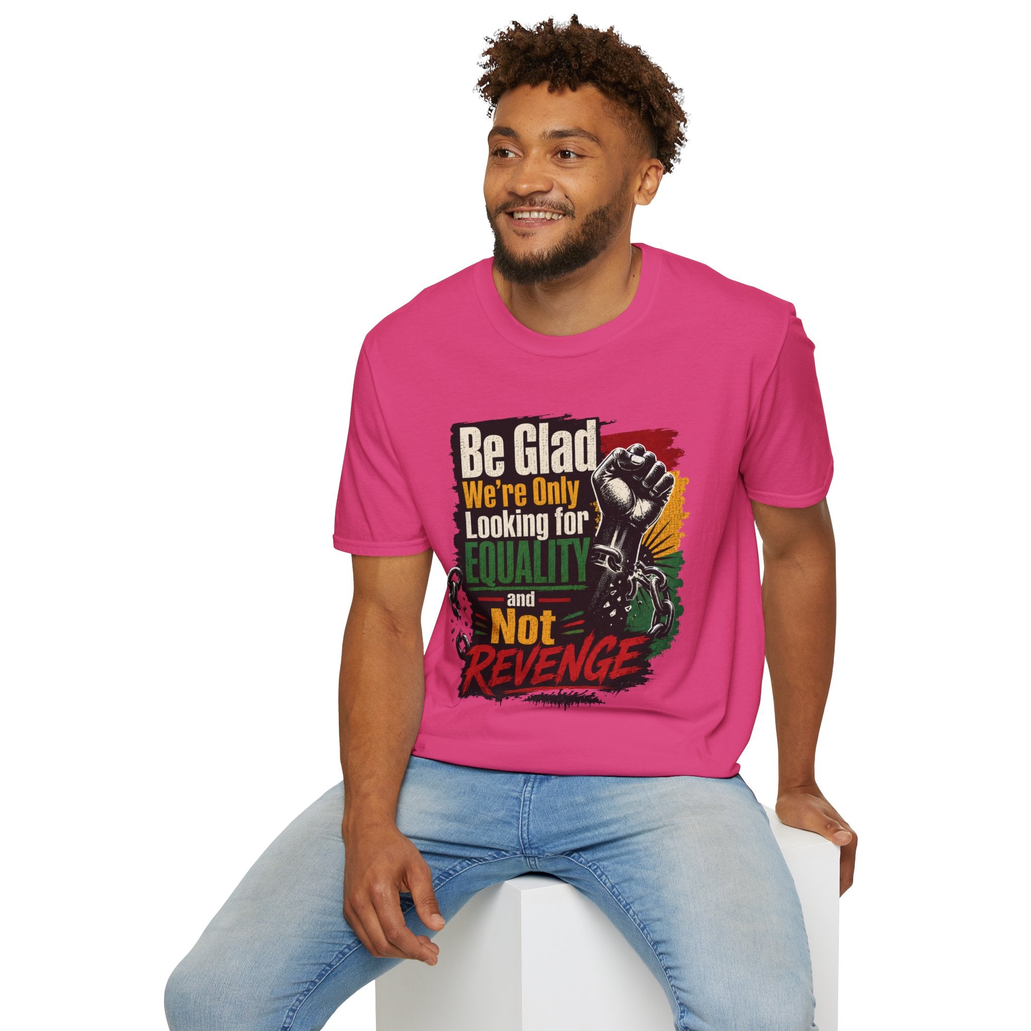 Be Glad We’re Only Looking for Equality T-Shirt — Black Power Fist Social Justice Tee