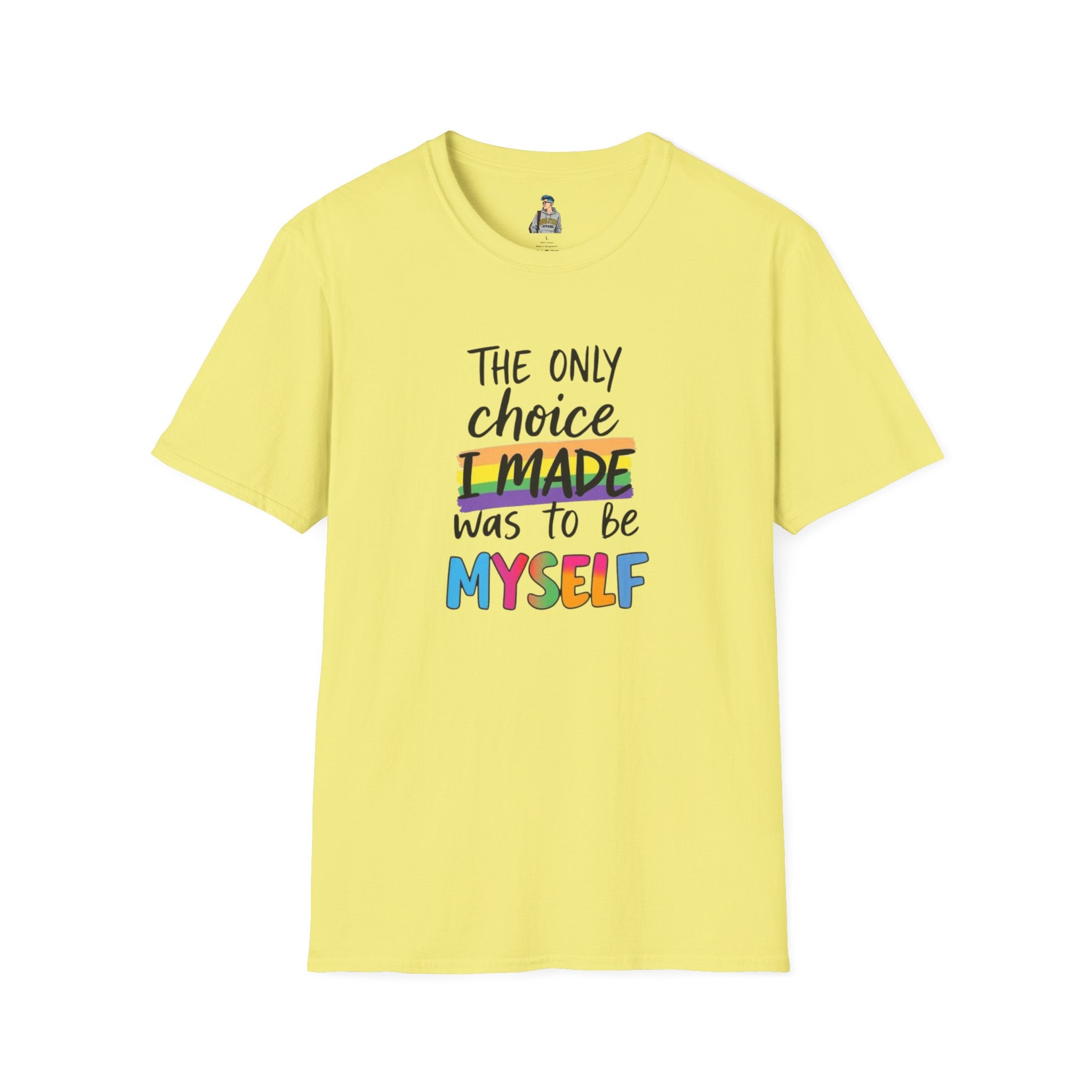The Only Choice I MADE Was to Be MYSELF - Softstyle Unisex T-Shirt