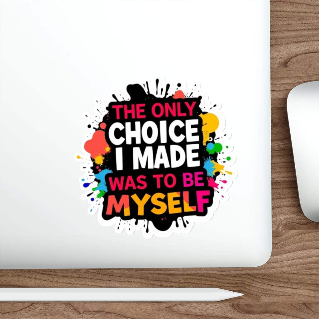 Die-Cut Stickers - The Only Choice I Made was to Be Myself