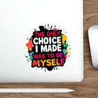 Die-Cut Stickers - The Only Choice I Made was to Be Myself