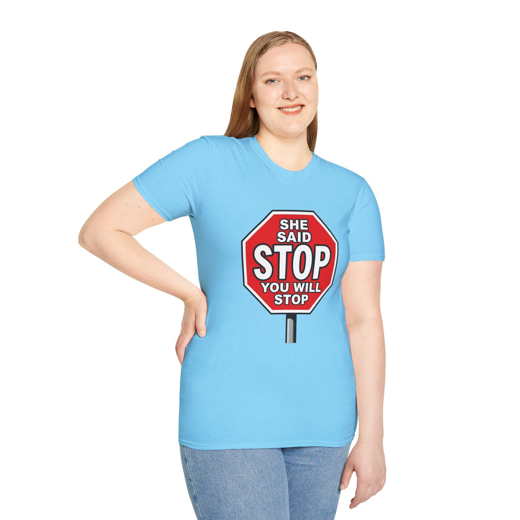 She Said STOP You Will Stop - Graphic T-Shirt