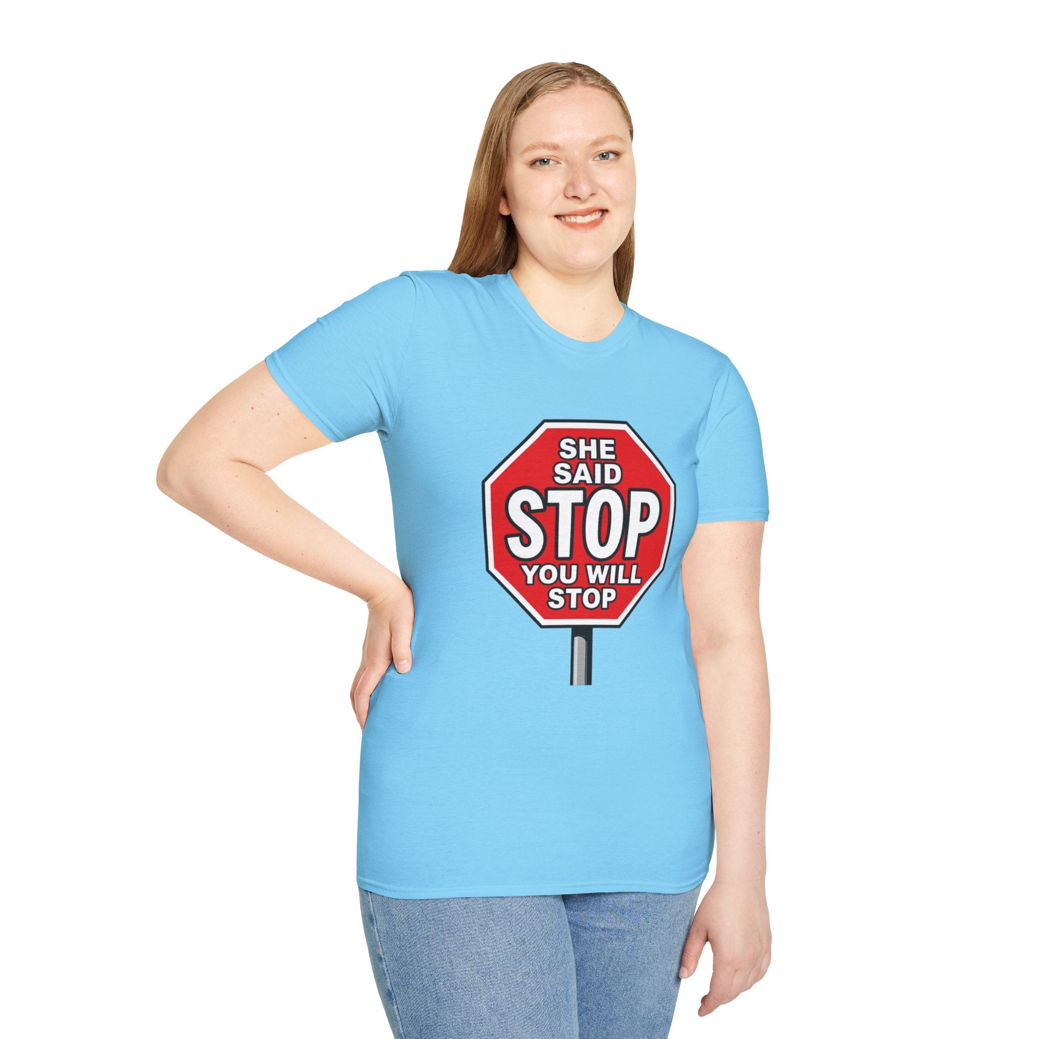 She Said STOP You Will Stop - Graphic T-Shirt
