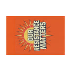 Our Resistance Matters-Protest Flag