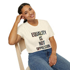 Equality Is Not Oppression T-Shirt