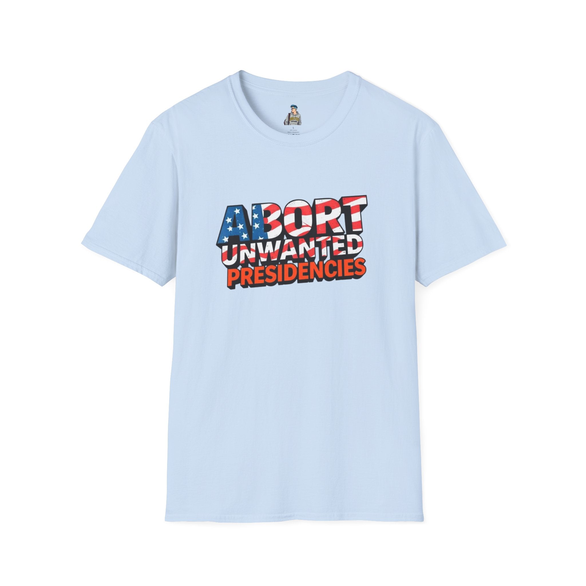 Abort Unwanted Presidencies Political Statement T-Shirt