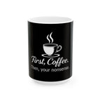 First, Coffee. Then, your nonsense. - Ceramic Mug - Perfect Gift for Coffee Lovers