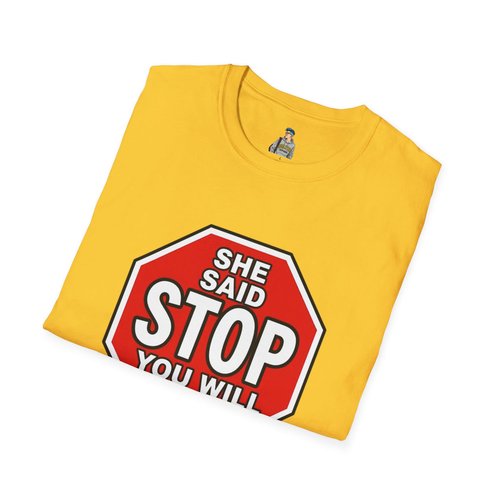 She Said STOP You Will Stop - Graphic T-Shirt