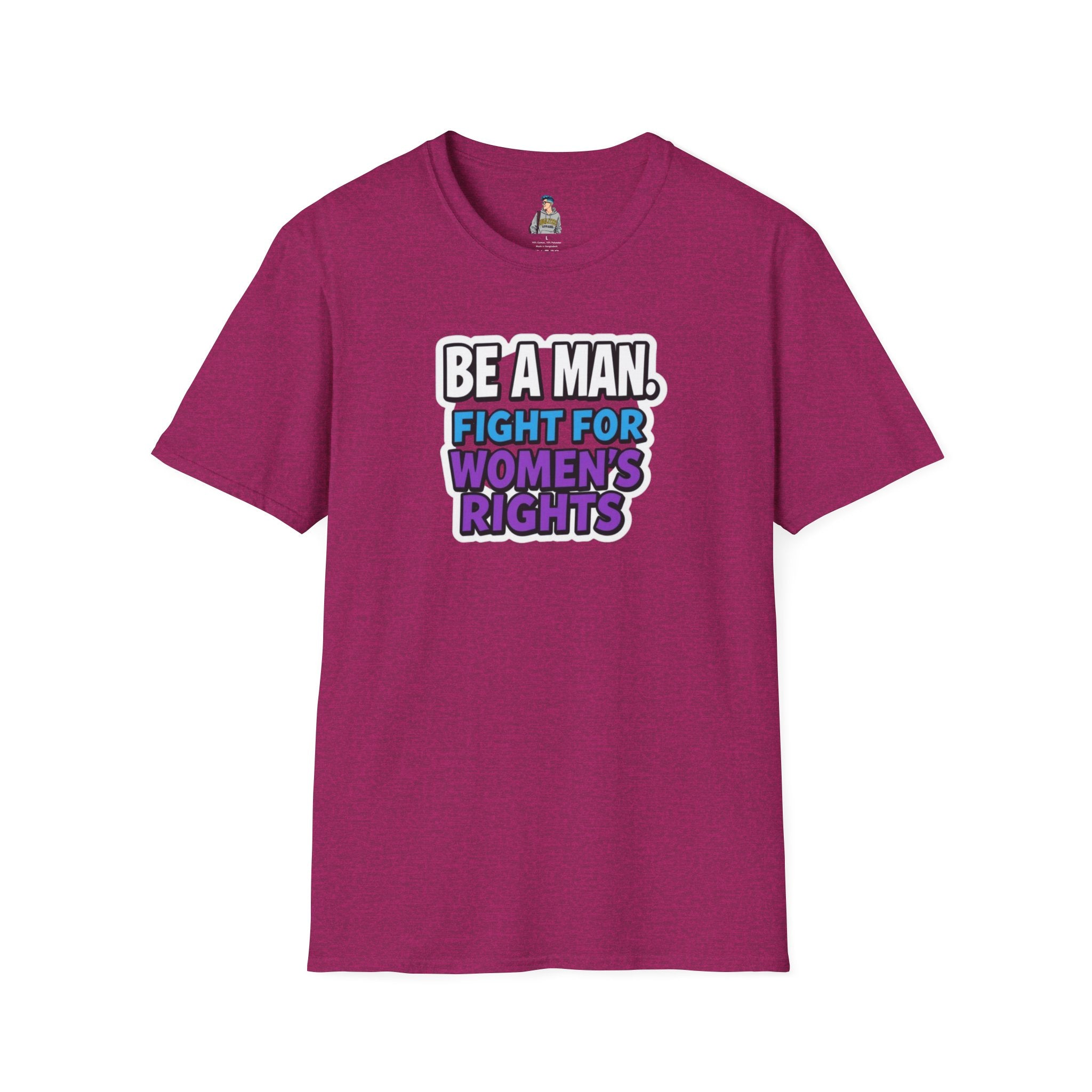 Unisex Softstyle T-Shirt - 'Be a Man, Fight for Women's Rights' - Empowerment Tee
