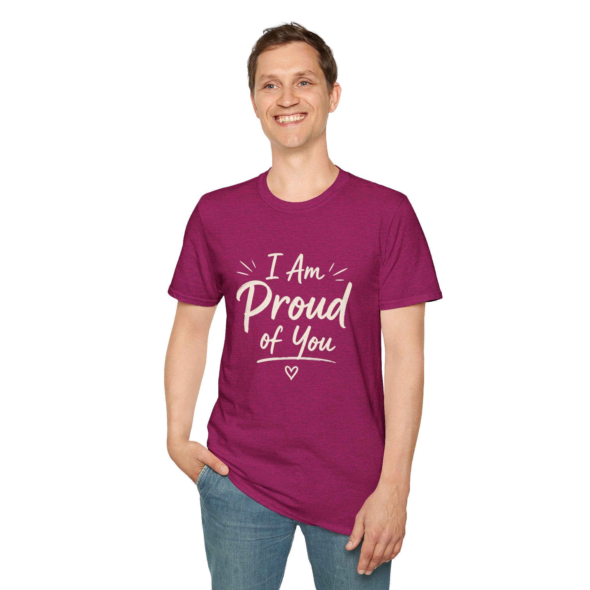 I Am Proud of You Tee — Encouraging Inspirational Quote Shirt