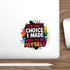 Die-Cut Stickers - The Only Choice I Made was to Be Myself