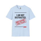 T-Shirt — I Am Not Distracted. Release The Files. Graphic Tee