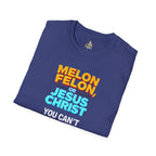 Funny Unisex T-Shirt - "Melon, Felon, or Jesus Christ" Graphic Tee