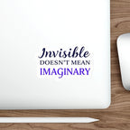 Die-Cut Stickers - INVISIBLE DOESN'T MEAN IMAGINARY