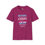 Nothing Makes You an Expert on Skin You Don't Live In Trans Awareness Tee