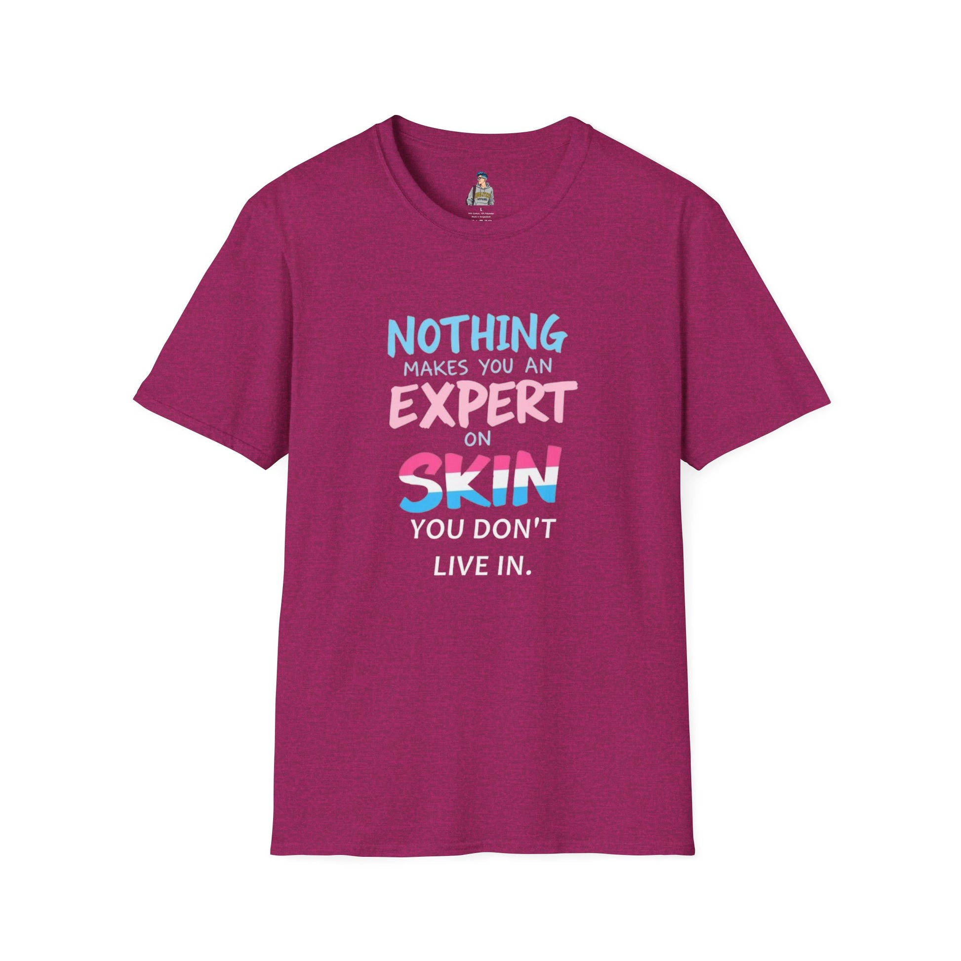 Nothing Makes You an Expert on Skin You Don't Live In Trans Awareness Tee
