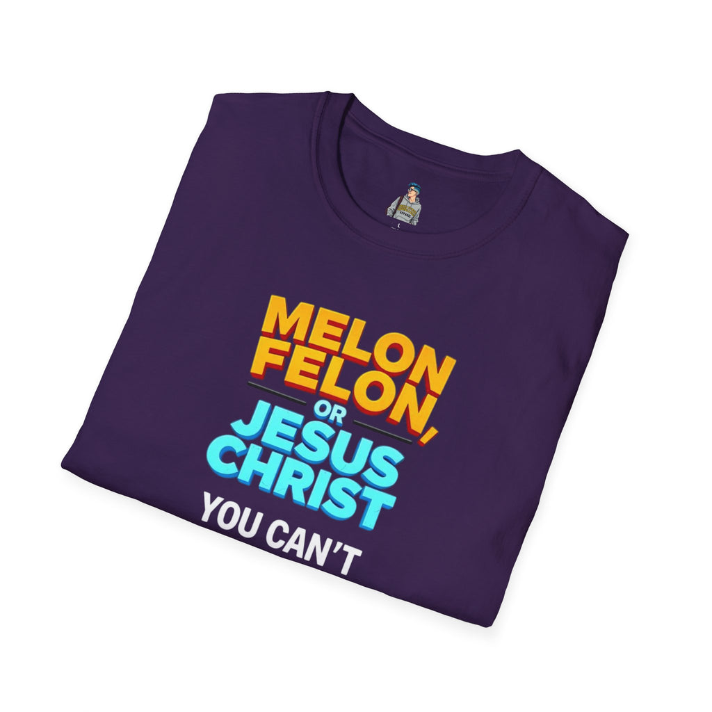 Funny Unisex T-Shirt - "Melon, Felon, or Jesus Christ" Graphic Tee