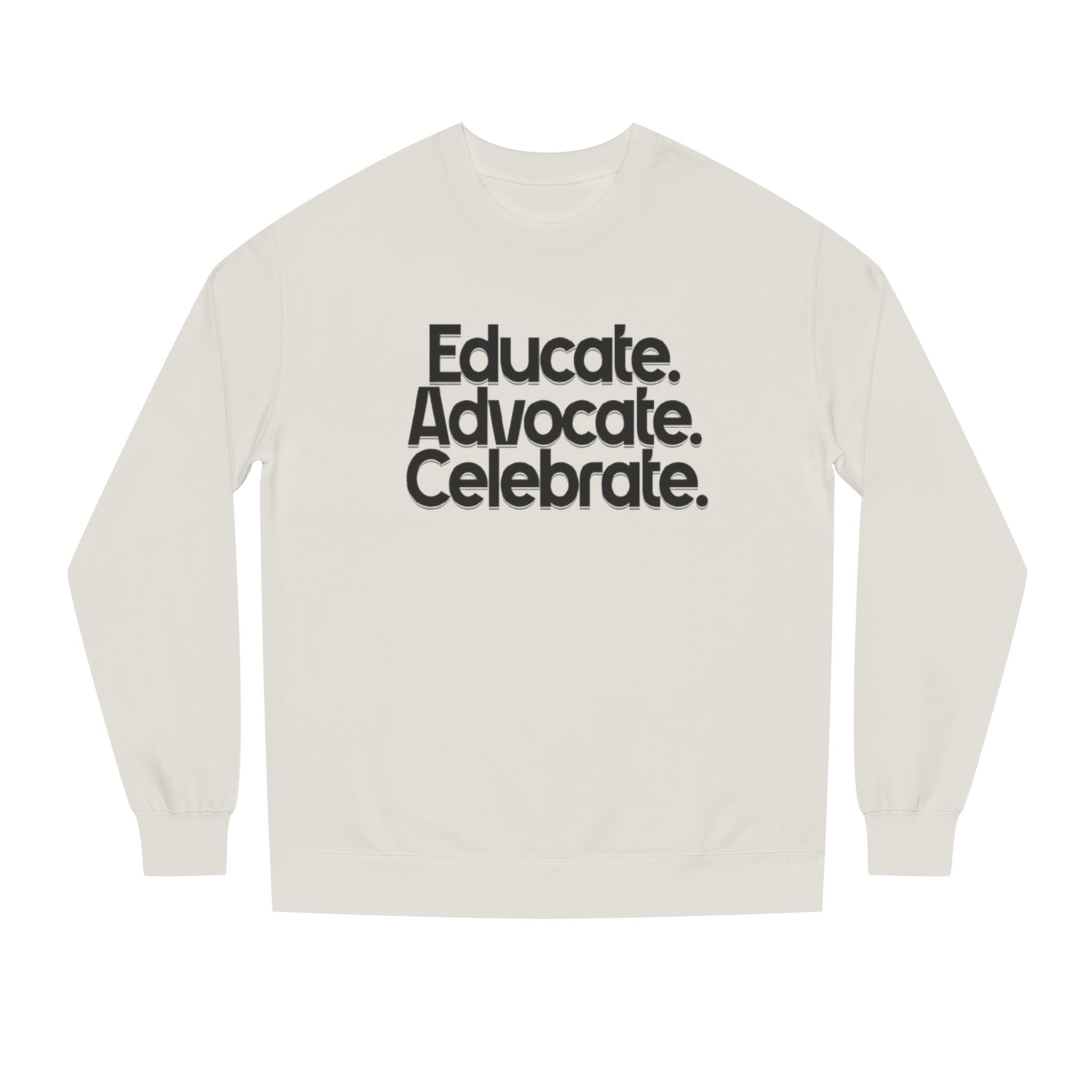 Educate, Advocate, Celebrate Unisex Crew Neck Sweatshirt - Empowerment Apparel