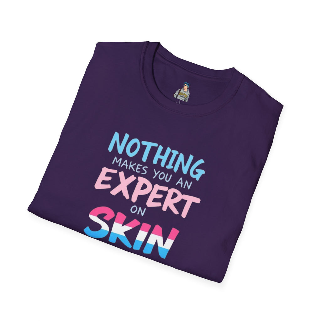 Unisex Softstyle T-Shirt: Nothing Makes You an Expert on Skin You Don't Live In - Let Trans People Live Design