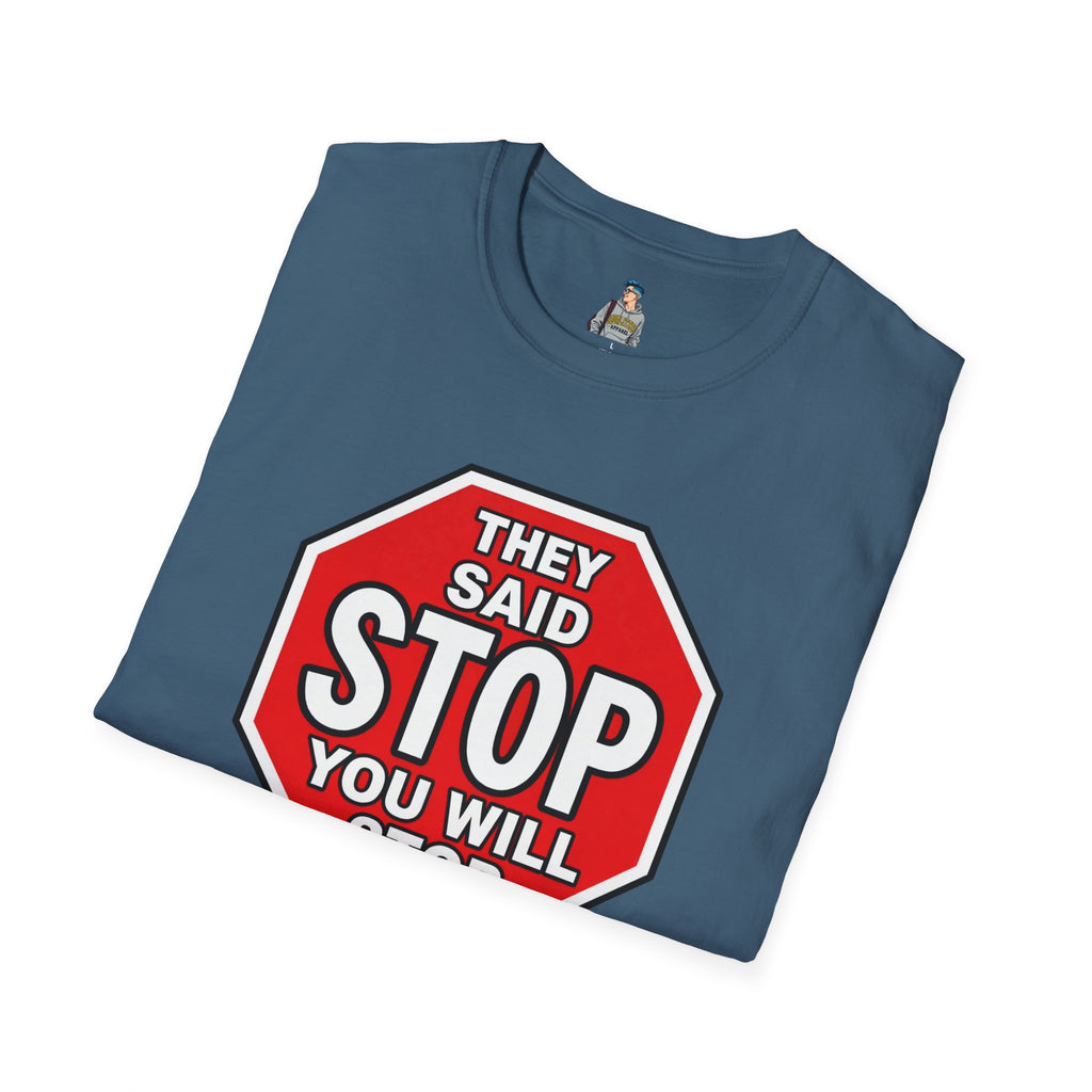 They Said Stop You Will Stop T-Shirt - Consent Awareness