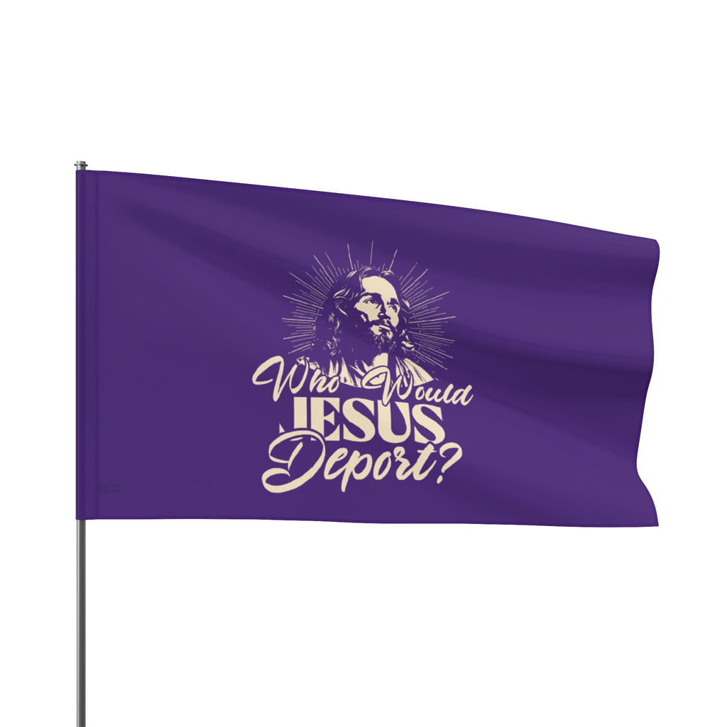 Who Would Jesus Deport - Protest Flag