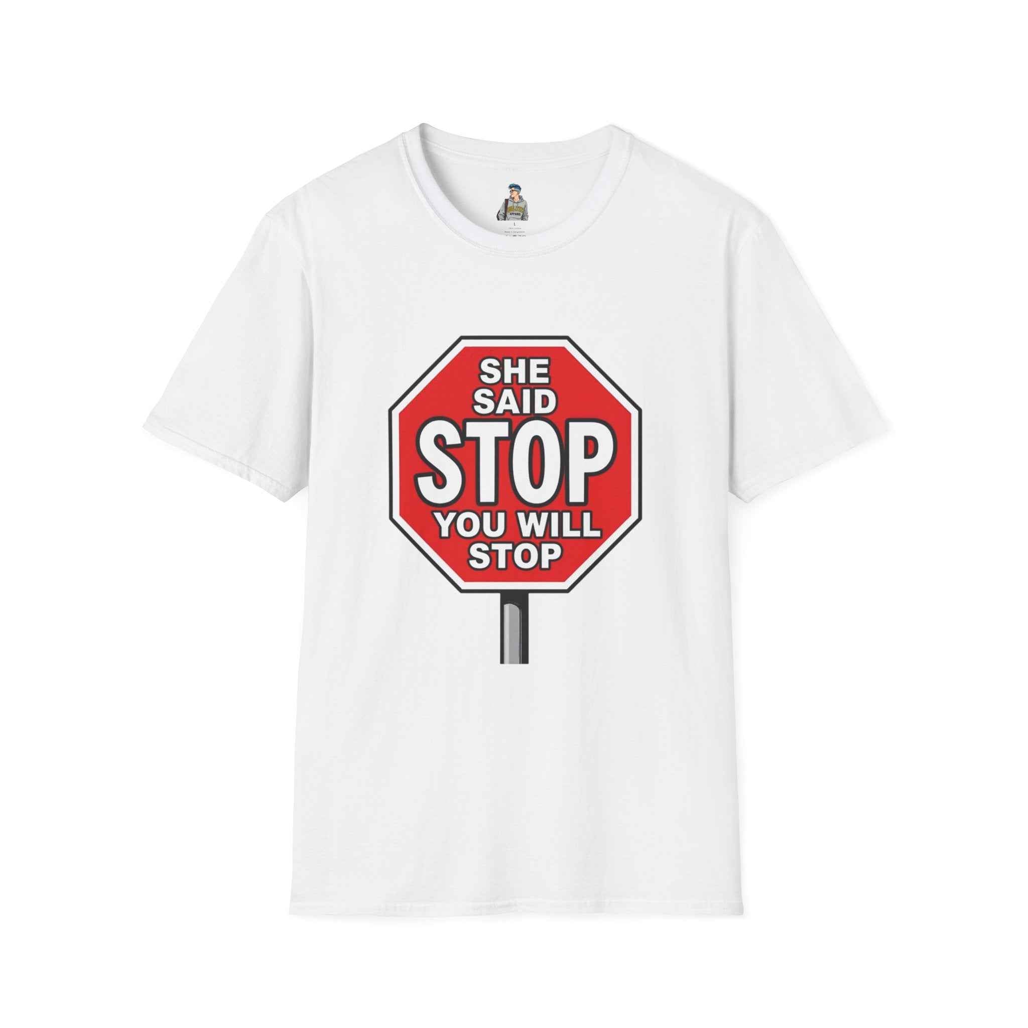 She Said STOP You Will Stop - Graphic tee