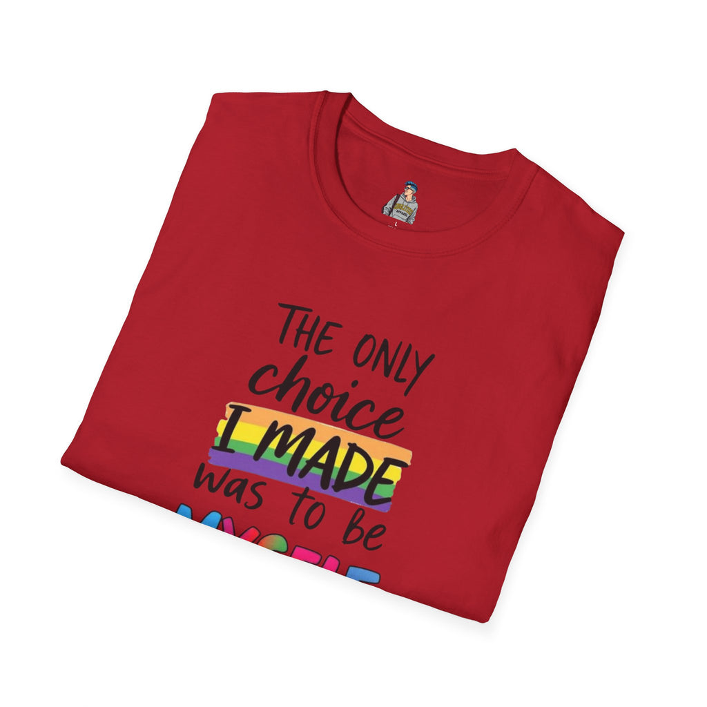 The Only Choice I MADE Was to Be MYSELF - Softstyle Unisex T-Shirt