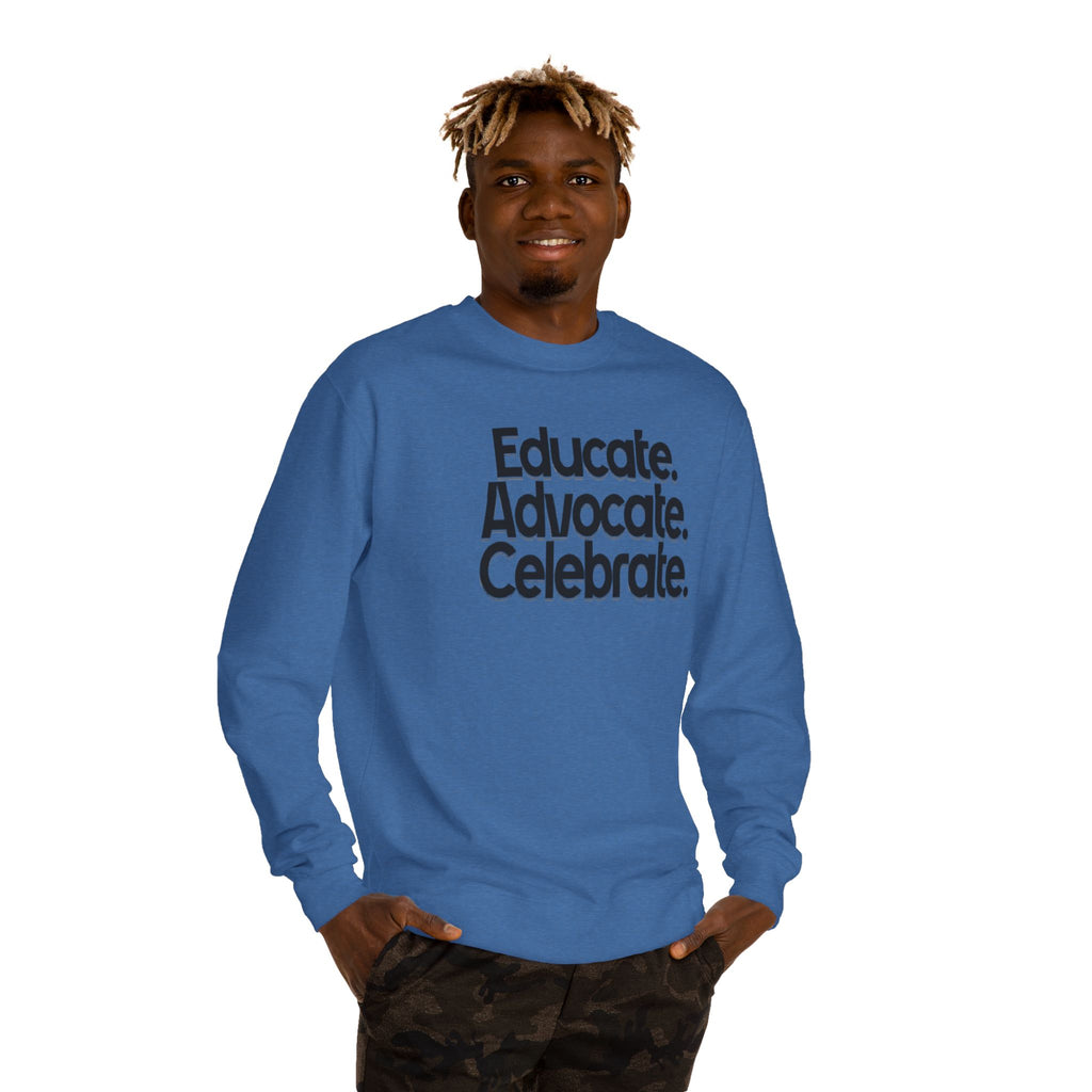 Educate, Advocate, Celebrate Unisex Crew Neck Sweatshirt - Empowerment Apparel