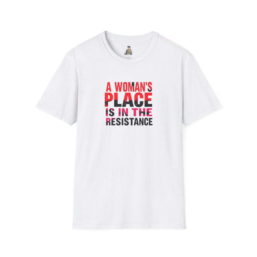 A Woman's Place Is in the Resistance Unisex Softstyle T-Shirt
