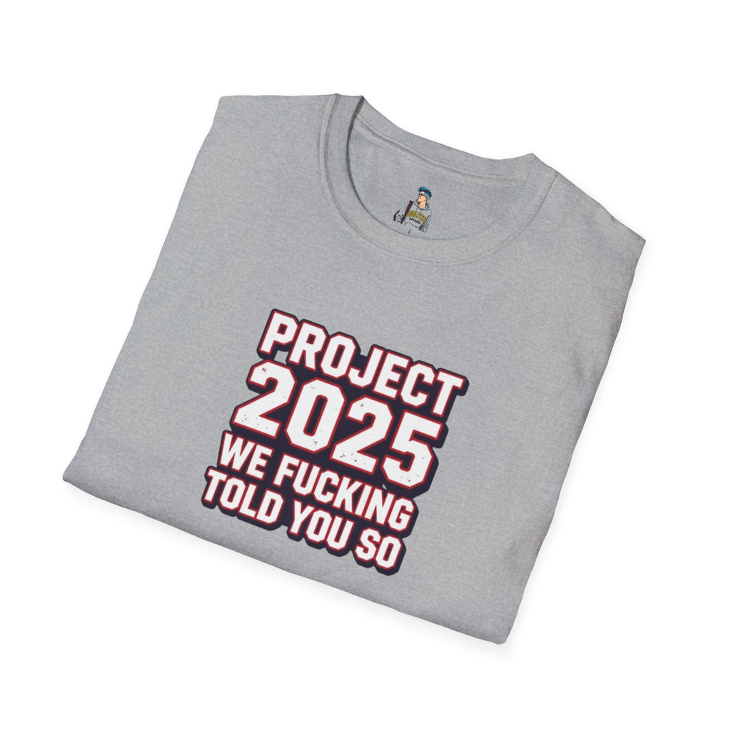 Project 2025 We F**KING Told You So Political Protest Tee
