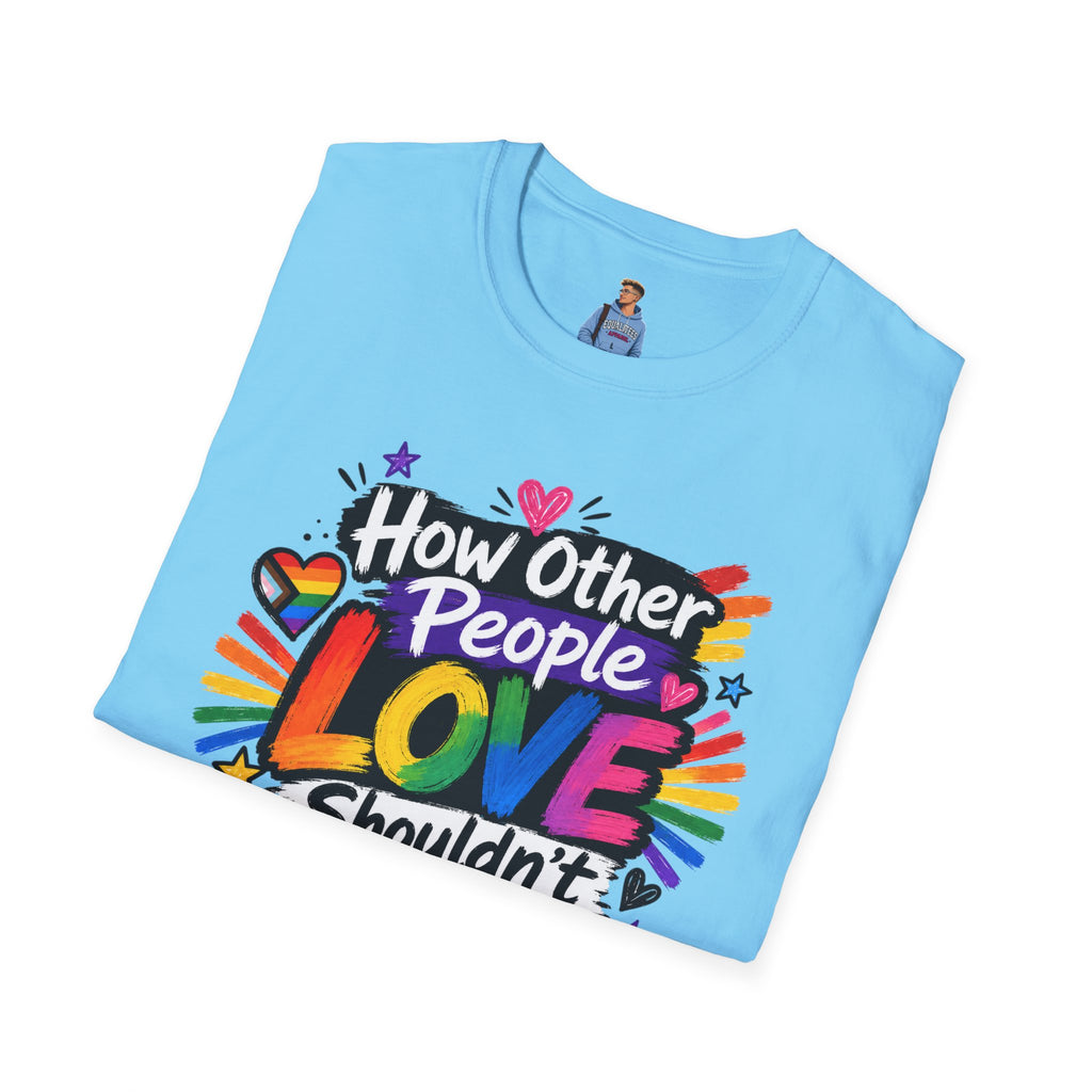 How Other People Love Rainbow T-Shirt — Inspirational LGBTQ+ Pride Tee