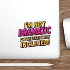 Die-Cut Stickers - I'm not Dramatic, I'm Theatrically Inclined!