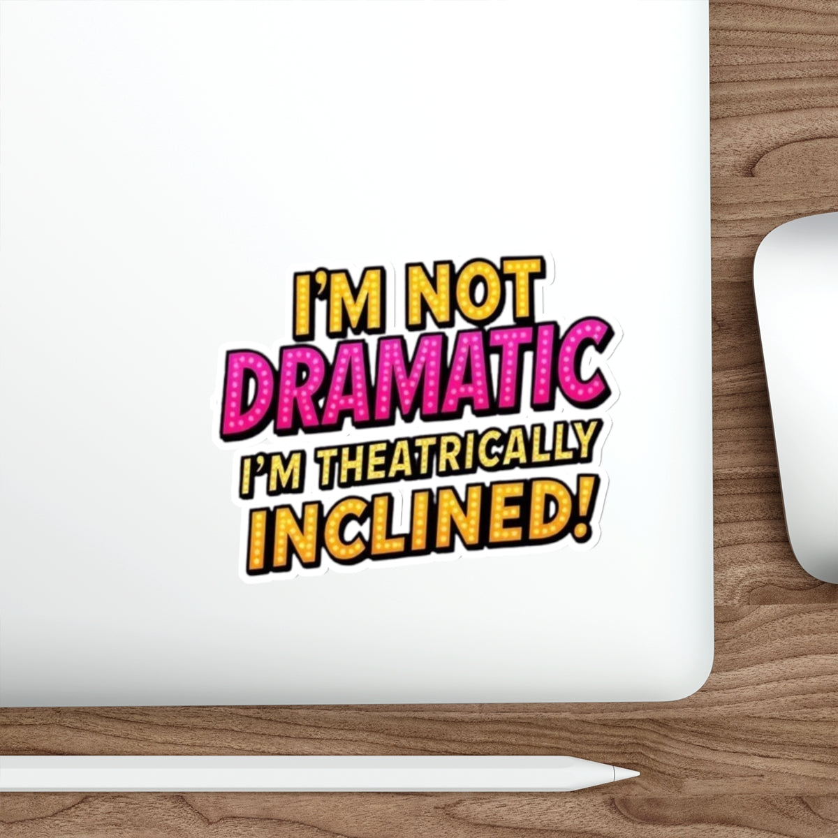 Die-Cut Stickers - I'm not Dramatic, I'm Theatrically Inclined!