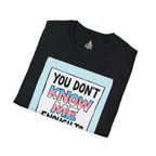 You Don't Know Me Enough to Hate Me Trans Pride T-Shirt - Unisex Softstyle Tee for Casual Wear