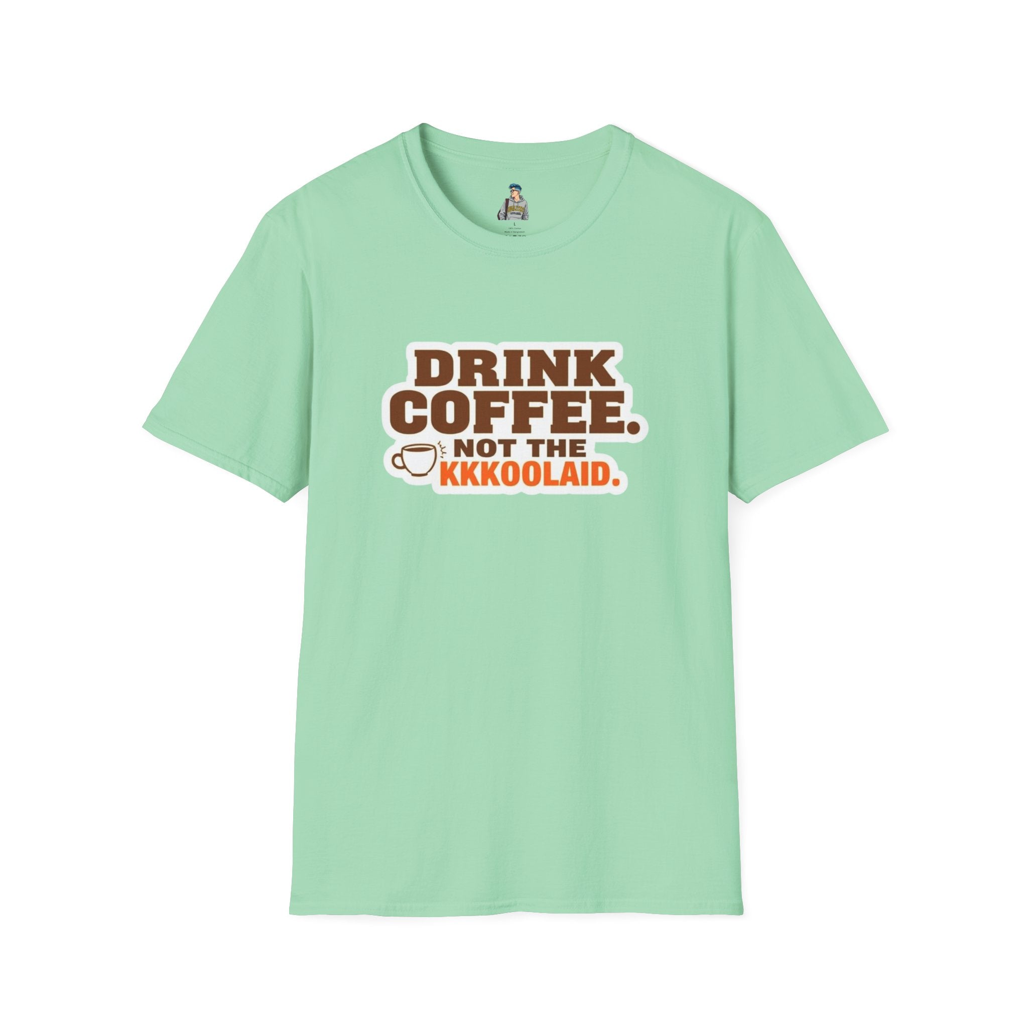 DRINK COFFEE, NOT THE KKKOOLAID. Unisex Softstyle T-Shirt - Empowering Message for Activists