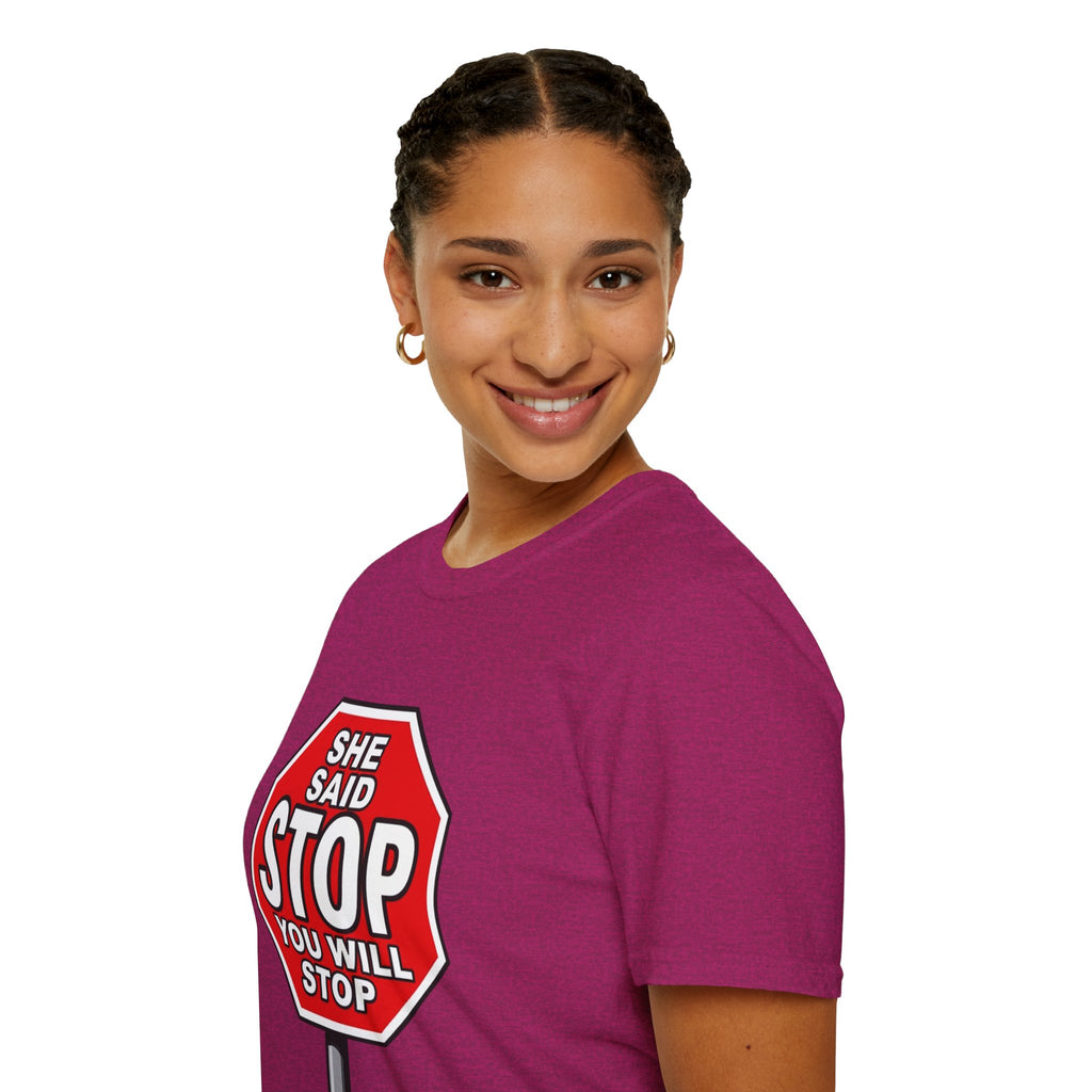 She Said STOP You Will Stop - Graphic T-Shirt