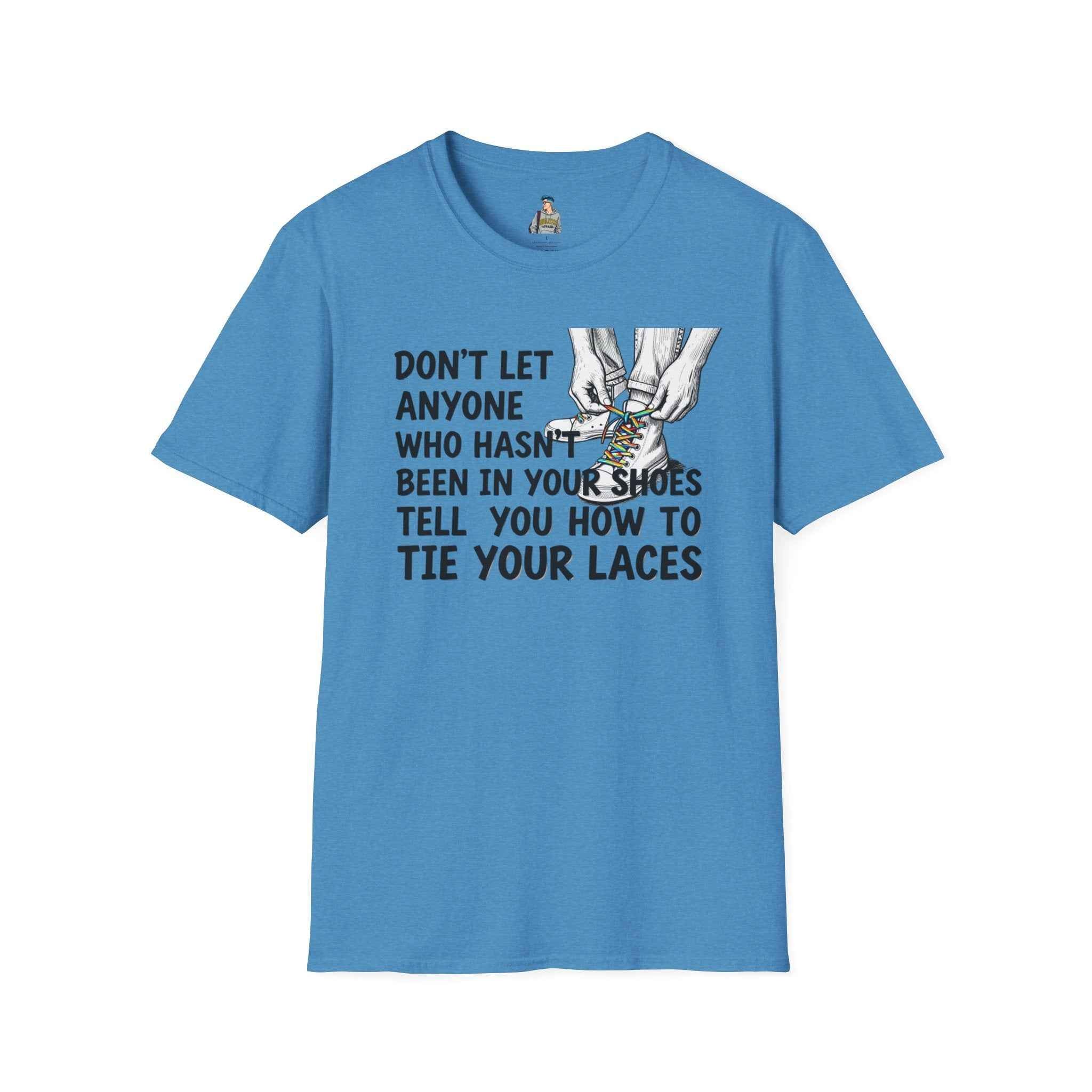 Don't Let Anyone Tell You How To Tie Your Laces T-Shirt